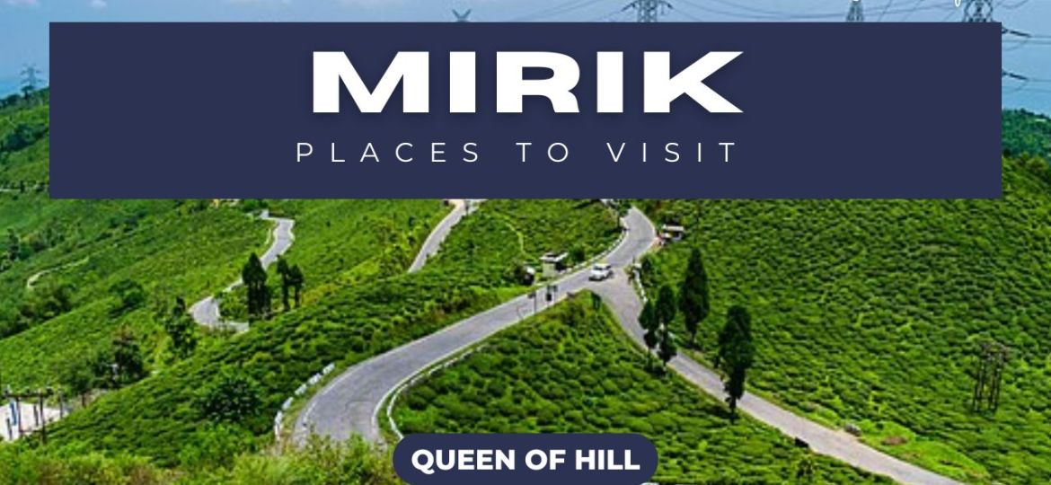10 Best Places to Visit in Mirik – Mirik Weather, Mirik Lake – Mirik to Darjeeling