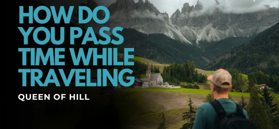 Bored on Vacation? How to Pass Time While Traveling to Hill Stations