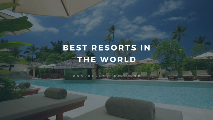 Best Resorts in The World – Best Luxurious Hotels and Resorts in the World 