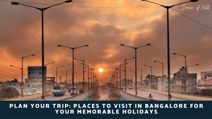 Plan Your Trip – Places To Visit In Bangalore For Your Memorable Holidays – Best Time to Visit Bangalore 